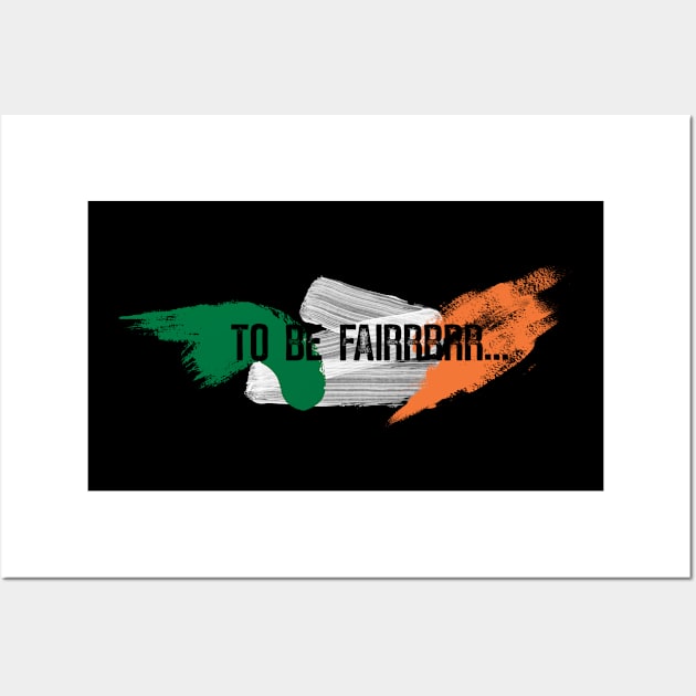 Letterkenny to be fair - Ireland Flag Wall Art by PincGeneral